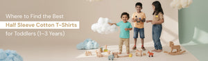 Where to Find the Best Half Sleeve Cotton T-Shirts for Toddlers (1–3 Years)