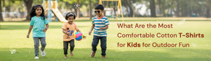 What Are the Most Comfortable Cotton T-Shirts for Kids for Outdoor Fun